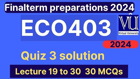 ECO403 Quiz 3 solution fall 2024 | 30 MCQs lecture 19 to 29 | ECO403 finalterm preparation mcqs 2024