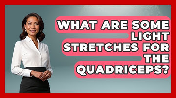 What Are Some Light Stretches For The Quadriceps? - Running Beyond Limits