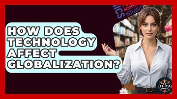 How Does Technology Affect Globalization? - The Ethical Compass