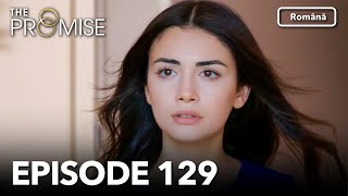 The Promise Episode 129 | Romanian Subtitle | Jurământul