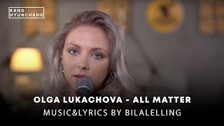 Olga Lukachova - All Matter (Music&amp;lyrics by Bilal)