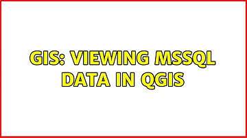 GIS: Viewing MSSQL data in QGIS