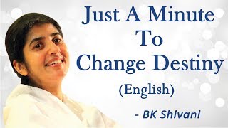 Just A Minute To Change Destiny: Part 6: BK Shivani (English)