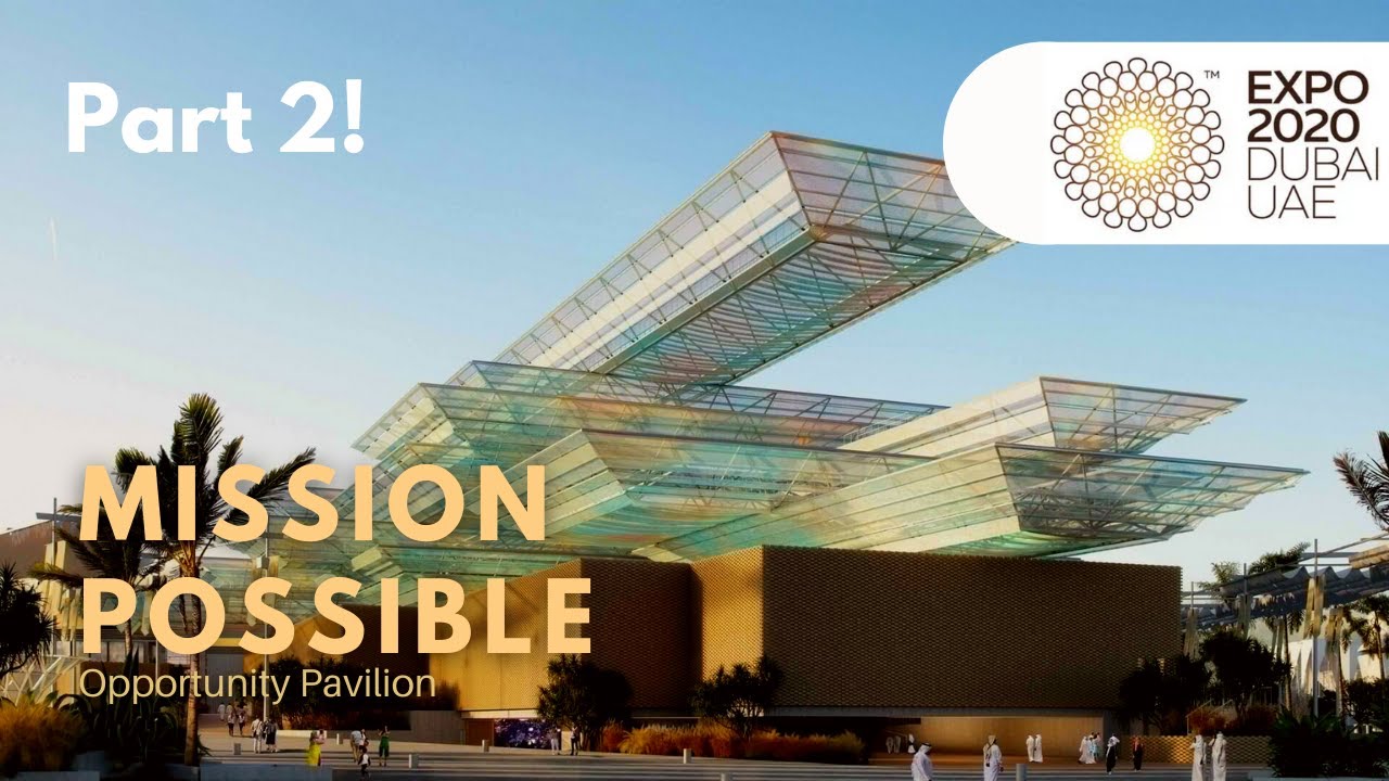 Mission Possible - Opportunity Pavilion Part 2! | Dubai Expo 2020 | # ...