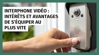 Interphone vidéo : 5 raisons de s'équiper au plus vite