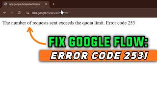 Fix Google Flow Error Code 253: The Number of Requests Sent Exceeds Quota Limit