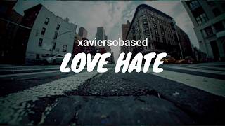 xaviersobased - love hate / LYRICS
