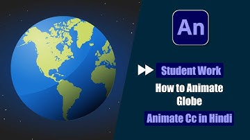 Fast Forward Tutorial Of Student Work | How to Animate Globe in Animate Cc Hindi?