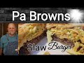 Pa Browns Slaw Burgers!