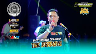 TAK BERDAYA - JAROT MC OM NEW DEWANGGA LIVE CAKRA SANDYA PLOSOSARI 2025