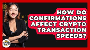 How Do Confirmations Affect Crypto Transaction Speeds? - CryptoBasics360.com