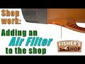 Shop Work: Adding an air filter to the shop