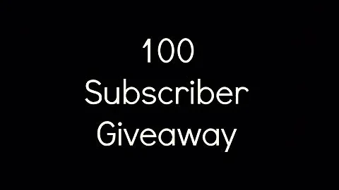 100 Subscriber Giveaway