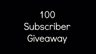 100 Subscriber Giveaway [NOW CLOSED]
