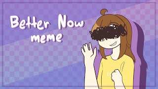 Better Now ||Animation meme||[WN:vent]||read desc