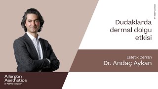 Estetik Cerrah Dr. Andaç Aykan - Dudaklarda Dermal Dolgu Etkisi