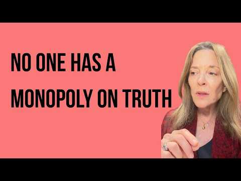 No One Has a Monopoly on Truth