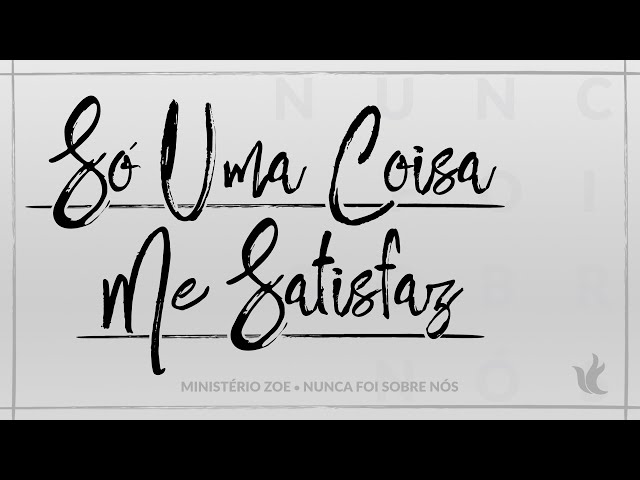 Ministério Zoe - Só Uma Coisa Me Satisfaz (Áudio Oficial) class=