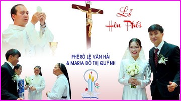 ✨ Thánh lễ Hôn Phối Anh Phêrô Lê Văn Hải & Chị Maria Đỗ Thị Quỳnh – Giáo xứ Fatima Bình Triệu ✨