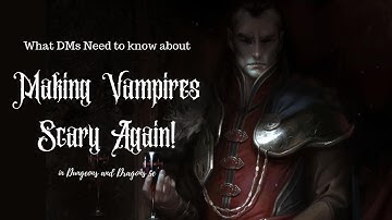 How to Make Your Vampires Truly Terrifying in D&D 5e
