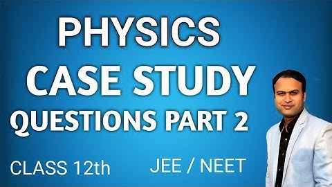 Physics case study questions | part 2| Class 12