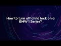 How to turn off child lock on a BMW 1 Series?
