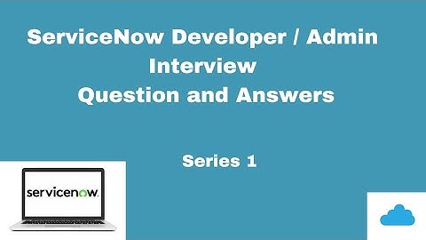 ServiceNow developer interview | questions and answers | ServiceNow admin interview questions