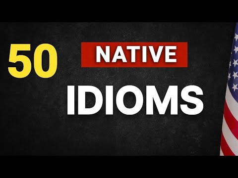 50 Idioms That Natives Use in Real Life (DON'T MISS THEM!)