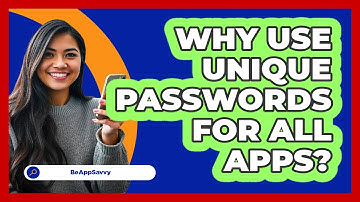 Why Use Unique Passwords For All Apps?