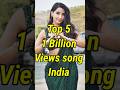 Top 5 1 Billion Views Song In India Shorts Dilbar Khairiyat Song Millionviews Vaaste Kalachashma