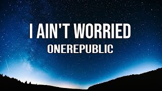 Video thumbnail of "OneRepublic - I Ain't Worried (Lyrics)"