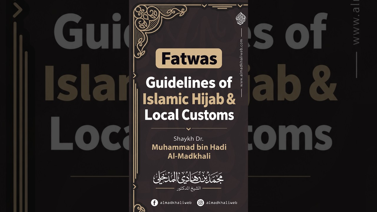 Fatwas | Guidelines of Islamic Hijab & Local Customs – Muhammad bin Hadi Al-Madkhali