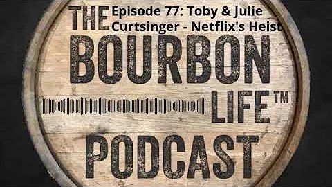 Episode 77 (Season 2, Episode 31) - Toby & Julie Curtsinger - Neflix's Heist - The Bourbon King
