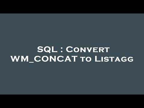 SQL : Convert WM_CONCAT to Listagg