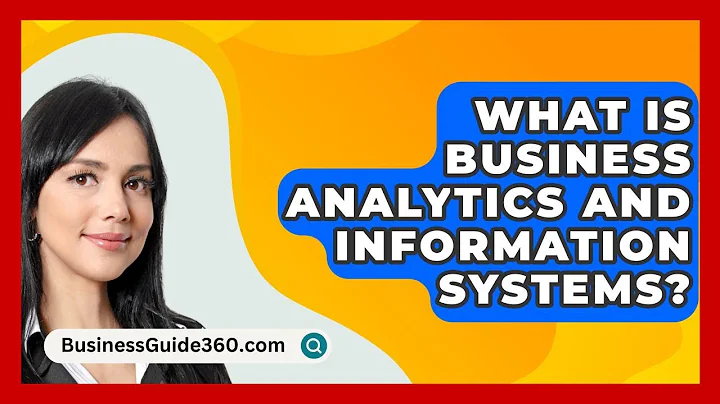 What Is Business Analytics And Information Systems? - BusinessGuide360.com