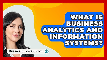 What Is Business Analytics And Information Systems? - BusinessGuide360.com