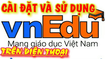 Lms.vnEdu.vn - Hướng dẫn cài đặt và đăng nhập học trực tuyến bằng app trên điện thoại