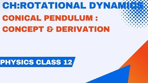 CLASS 12: PHYSICS ROTATIONAL DYNAMICS.CONICAL PENDULUM.ANSAR SIR. EJAZ SIR