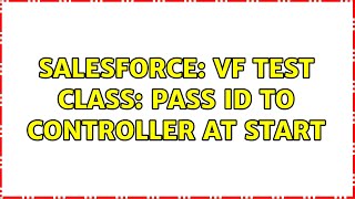 Full Salesforce: VF Test Class: Pass id to controller at start (2 Solutions!!) News