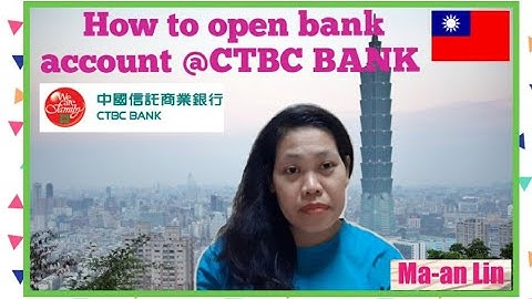 How to open bank account @ CTBC Bank Taiwan