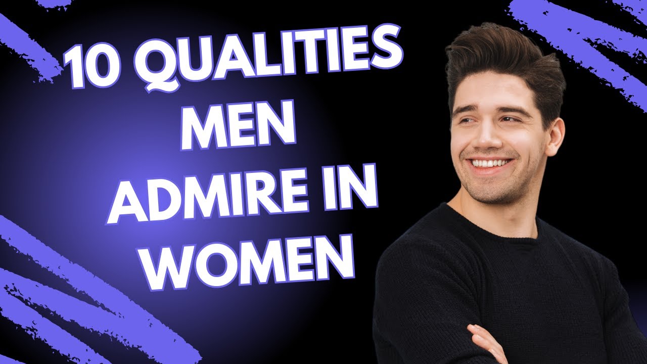 10 Qualities Men Admire in Women - YouTube