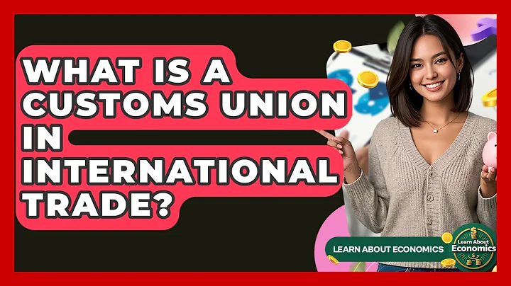 What Is A Customs Union In International Trade? - Learn About Economics