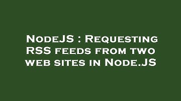 NodeJS : Requesting RSS feeds from two web sites in Node.JS