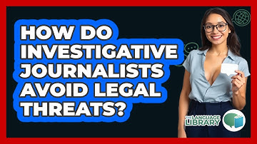 How Do Investigative Journalists Avoid Legal Threats? - The Language Library