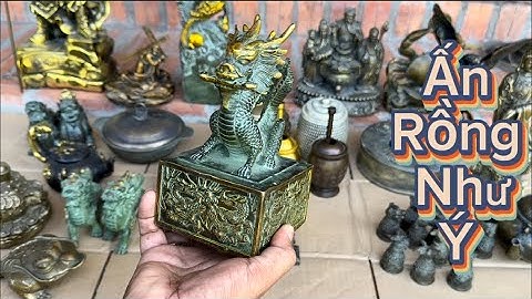 Ấn Rồng như ý _ Bộ ấn 12 con giáp _ Bộ li 12 con giáp. Tối 19/12 #đồcổcầnthơ #phongthuy #đồcổ
