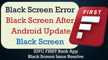 How to Fix IDFC FIRST Bank App Black Screen Error