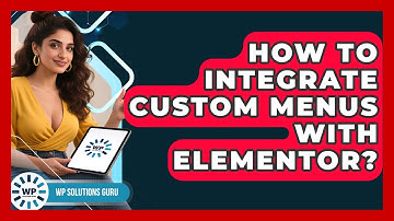How To Integrate Custom Menus With Elementor? - WP Solutions Guru
