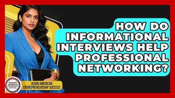 How Do Informational Interviews Help Professional Networking?