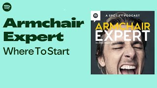Armchair Expert - Where to Start  | Armchair Expert—Watch free on Spotify