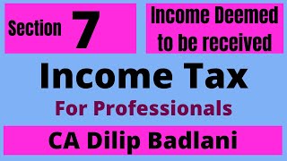 Sec 7: Income Tax Act: Income Deemed to be Received